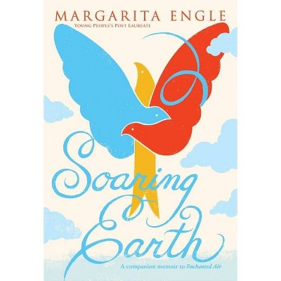 Soaring Earth - by  Margarita Engle (Paperback)