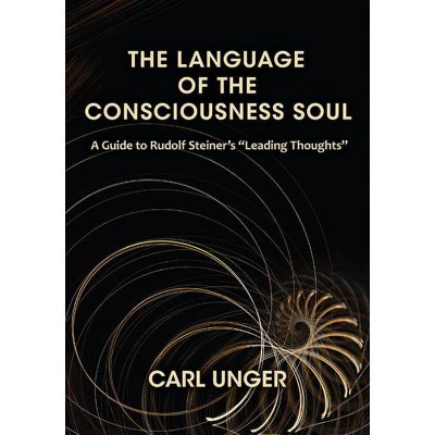 The Language of the Consciousness Soul - by  Carl Unger (Paperback)