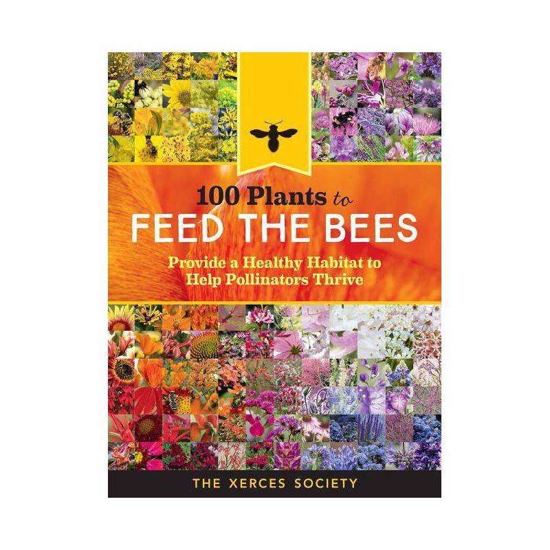 100 Plants to Feed the Bees - by  The Xerces Society (Paperback), 1 of 2
