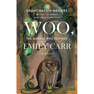 Woo, the Monkey Who Inspired Emily Carr - by  Grant Hayter-Menzies (Paperback)