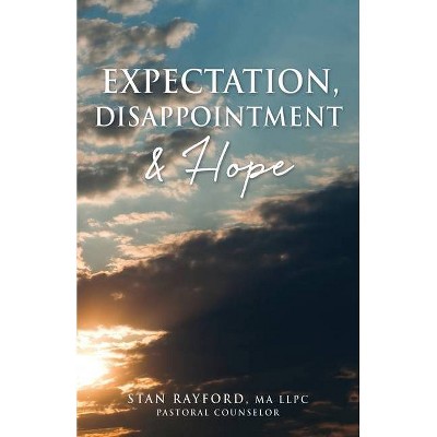 Expectation, Disappointment & Hope - by  Stan Rayford (Paperback)