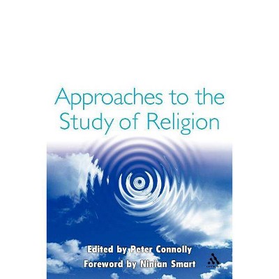 Approaches to the Study of Religion - by  Peter Connolly (Paperback)