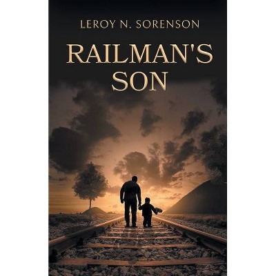 Railman's Son - by  Leroy N Sorenson (Paperback)