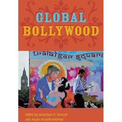 Global Bollywood - by  Anandam P Kavoori & Aswin Punathambekar (Paperback)
