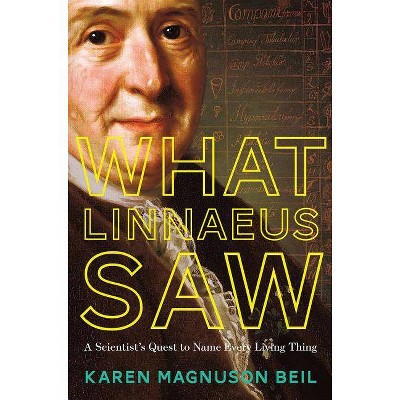 What Linnaeus Saw - by  Karen Magnuson Beil (Hardcover)