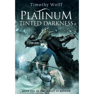 Platinum Tinted Darkness - (The Legacy of Boulom) by  Timothy Wolff (Hardcover) - 1 of 1