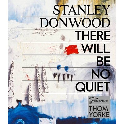 Stanley Donwood: There Will Be No Quiet - (Hardcover)