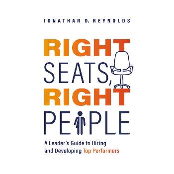 Right Seats, Right People - by  Jonathan D Reynolds (Paperback)