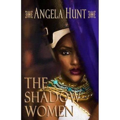 The Shadow Women - by  Angela Hunt (Paperback)