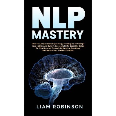 Nlp Mastery - (Mind Mastery) by  Liam Robinson (Hardcover)