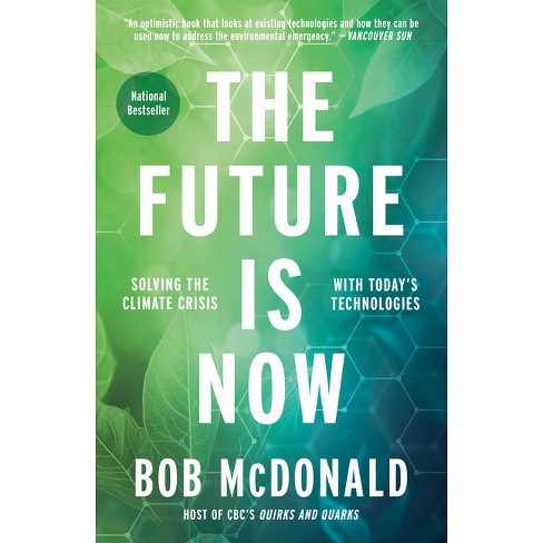 The Future Is Now - By Bob Mcdonald (paperback) : Target