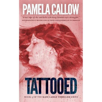 Tattooed - (Kate Lange Thriller) by  Pamela Callow (Paperback)