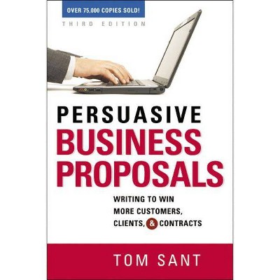 Persuasive Business Proposals - 3rd Edition by  Tom Sant (Paperback)