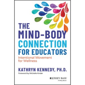The Mind-Body Connection for Educators - by  Kathryn Kennedy (Paperback) - 1 of 1