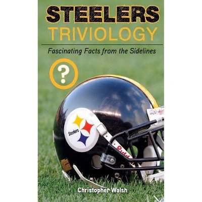 Steelers Triviology - (Triviology: Fascinating Facts) by  Christopher Walsh (Paperback)