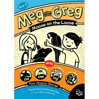 Meg and Greg: Moose on the Loose - by  Elspeth Rae & Rowena Rae (Paperback)