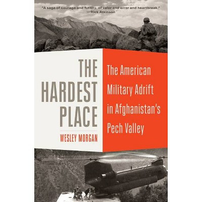 The Hardest Place - by  Wesley Morgan (Hardcover)