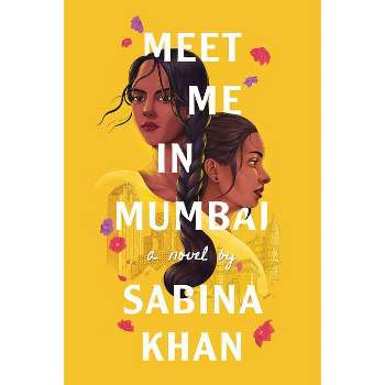 Meet Me in Mumbai - by  Sabina Khan (Hardcover)