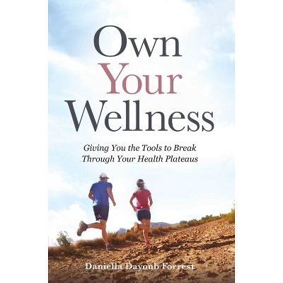 Own Your Wellness - by  Daniella Dayoub Forrest (Hardcover)