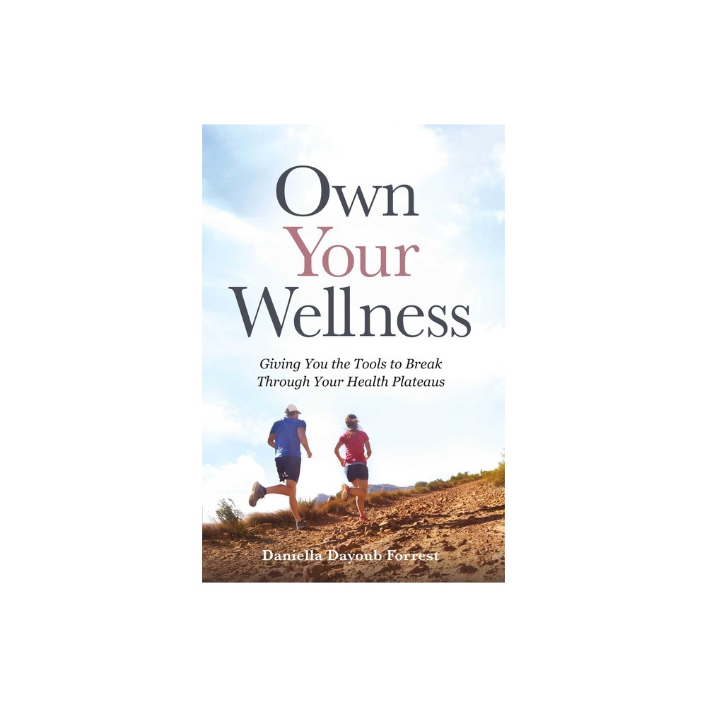 Own Your Wellness - by Daniella Dayoub Forrest (Hardcover)