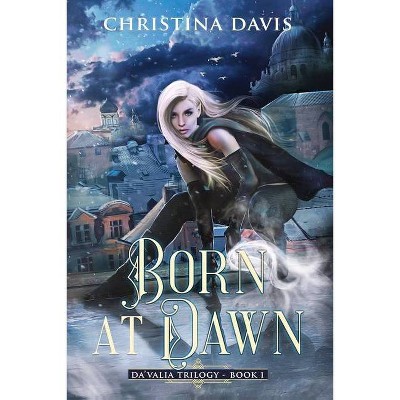 Born at Dawn - (The Da'valia Trilogy) by  Christina Davis (Paperback)