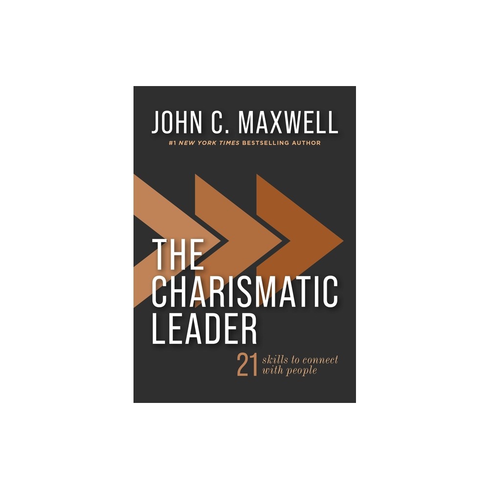 The Charismatic Leader - by John C Maxwell (Hardcover)