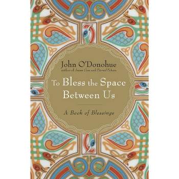 To Bless the Space Between Us - by  John O'Donohue (Hardcover)