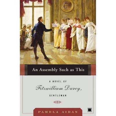 An Assembly Such as This - (Fitzwilliam Darcy Gentleman) by  Pamela Aidan (Paperback)