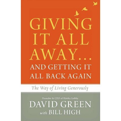 Giving It All Away...and Getting It All Back Again - by  David Green (Hardcover)