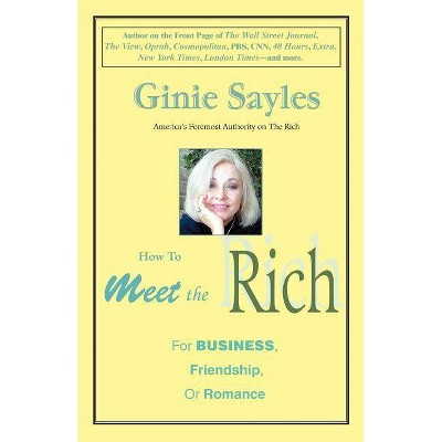 How to Meet the Rich - by  Ginie Sayles (Paperback)