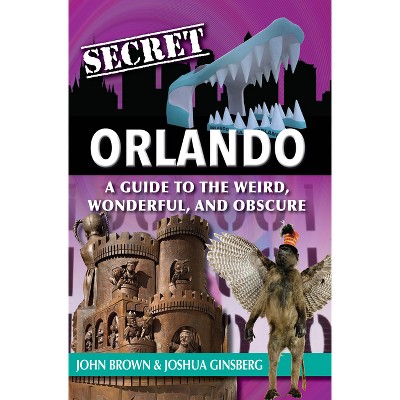 Secret Orlando - by  John Brown & Joshua Ginsberg (Paperback)