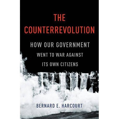 The Counterrevolution - by  Bernard E Harcourt (Hardcover)