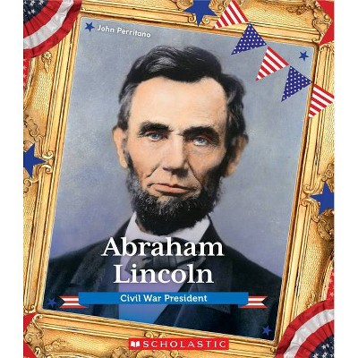 Abraham Lincoln (Presidential Biographies) - by  John Perritano (Paperback)