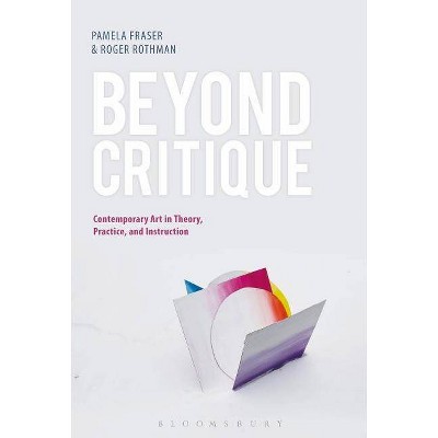 Beyond Critique - by  Pamela Fraser & Roger Rothman (Paperback)