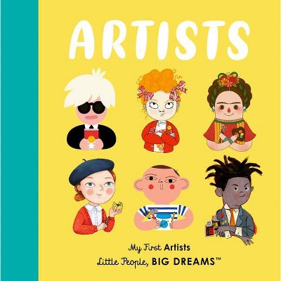 Artists - (Little People, Big Dreams) by  Maria Isabel Sanchez Vegara & Lisbeth Kaiser (Board Book)