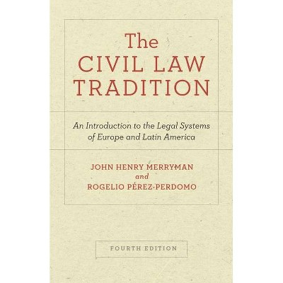 The Civil Law Tradition - 4th Edition by  John Henry Merryman & Rogelio Pérez-Perdomo (Paperback)