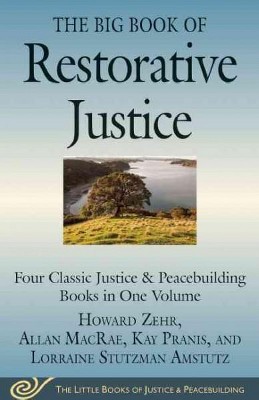 The Big Book of Restorative Justice - (Justice and Peacebuilding) by  Howard Zehr & Allan MacRae & Kay Pranis & Lorraine Stutzman Amstutz (Paperback)