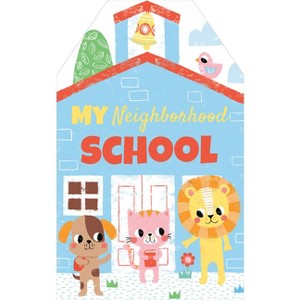 My Neighborhood School - by  Karen McKay (Board Book) - 1 of 1