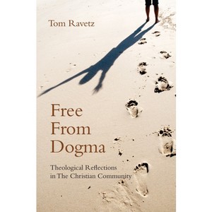 Free from Dogma - by  Tom Ravetz (Paperback) - 1 of 1