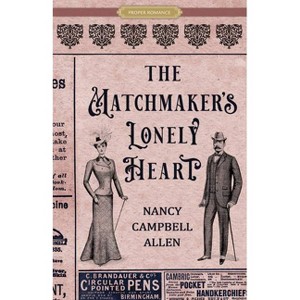 The Matchmaker's Lonely Heart - (Proper Romance Victorian) by  Nancy Campbell Allen (Paperback) - 1 of 1