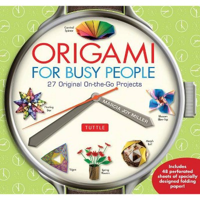 Origami for Busy People - (Tuttle Specials) by  Marcia Joy Miller (Paperback)