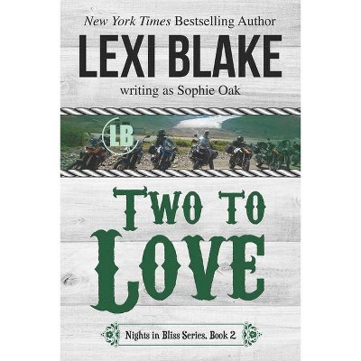 Two to Love - (Nights in Bliss, Colorado) by  Sophie Oak & Lexi Blake (Paperback)