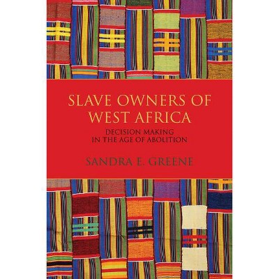 Slave Owners of West Africa - by  Sandra E Greene (Paperback)