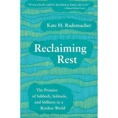 Reclaiming Rest - by  Kate H Rademacher (Paperback)