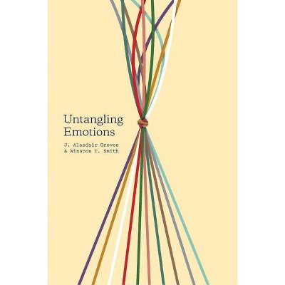 Untangling Emotions - by  J Alasdair Groves & Winston T Smith (Paperback)