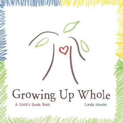 Growing Up Whole - by  Linda Newlin (Paperback)