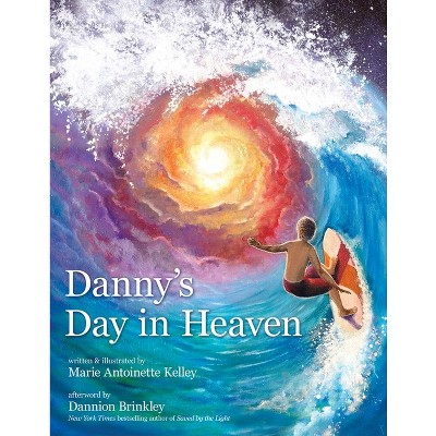 Danny's Day in Heaven - by  Marie Antoinette Kelley (Hardcover)