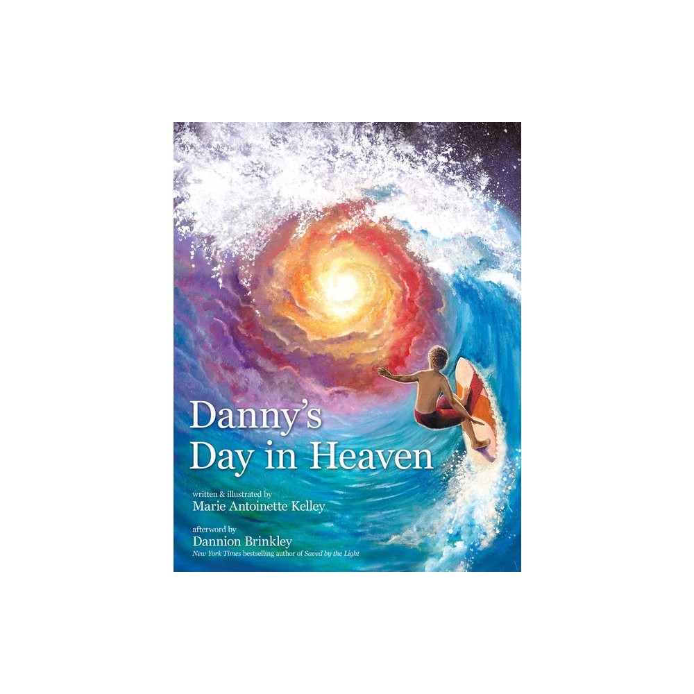 Dannys Day in Heaven - by Marie Antoinette Kelley (Hardcover)