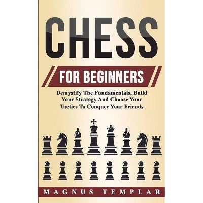 Chess For Beginners - by  Magnus Templar (Paperback)