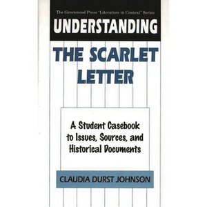 Understanding The Scarlet Letter - (Greenwood Press Literature in Context) Annotated by  Claudia Johnson (Hardcover) - 1 of 1